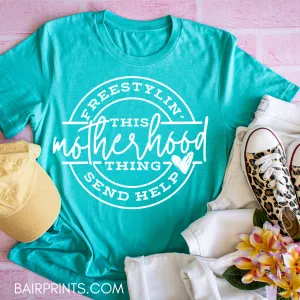 Freestylin This Motherhood Thing Send Help T-Shirt