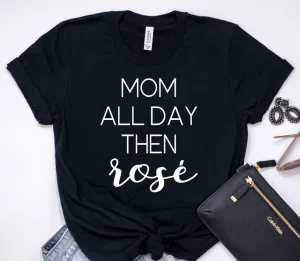 Mom All Day Then Rosé T-Shirt