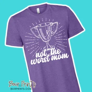 Not the Worst Mom Screen Printed T-Shirt